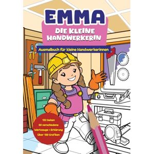 Veit, Florian Emma die kleine Handwerkerin: Ausmalbuch für kleine Handwerkerinnen ab 3 Jahren mit 50 Werkzeugen zum Ausmalen mit Erklärung. Perfekt als Geschenk Veit, Florian Emma die kleine Handwerkerin: Ausmalbuch für kleine Handwerkerinnen ab 3 Jahren mit 50 Werkzeugen zum Ausmalen mit Erklärung. Perfekt als Geschenk