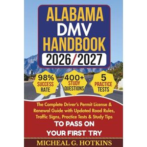 HOTKINS, MICHEAL G. ALABAMA DMV HANDBOOK 2026/2027: Complete Driver’s Permit, License & Renewal Guide with Updated Road Rules, Traffic Signs, Practice Tests & Study Tips ... Exam (Permit & License Success Series) HOTKINS, MICHEAL G. ALABAMA DMV HANDBOOK 2026/2027: Complete Driver’s Permit, License & Renewal Guide with Updated Road Rules, Traffic Signs, Practice Tests & Study Tips ... Exam (Permit & License Success Series)