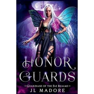 Madore, Jl Honor Guards: 10 (Guardians of the Fae Realms) Madore, Jl Honor Guards: 10 (Guardians of the Fae Realms)