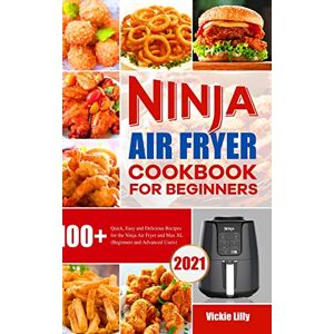 Lilly, Vickie Ninja Air Fryer Cookbook for Beginners: 100+ Quick, Easy and Delicious Recipes for the Ninja Air Fryer and Max XL (Beginners and Advanced Users) Lilly, Vickie Ninja Air Fryer Cookbook for Beginners: 100+ Quick, Easy and Delicious Recipes for the Ninja Air Fryer and Max XL (Beginners and Advanced Users)