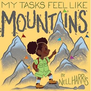 Harris, Nell My Tasks Feel Like Mountains: A book about task paralysis and getting things done!: 4 (Neurodiversity Without the Terminology) Harris, Nell My Tasks Feel Like Mountains: A book about task paralysis and getting things done!: 4 (Neurodiversity Without the Terminology)