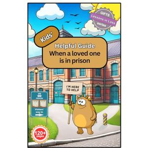 Brown, Mrs Deborah Jane Kids' Helpful Guide: When a loved one is in prison Brown, Mrs Deborah Jane Kids' Helpful Guide: When a loved one is in prison