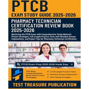 Publication, Test Treasure PTCB Exam Study Guide 2025-2026: Pharmacy Technician Certification Review Book with Comprehensive Study Material, Proven Strategies, Full-Length Practice Tests and Detailed Answer Explanations Publication, Test Treasure PTCB Exam Study Guide 2025-2026: Pharmacy Technician Certification Review Book with Comprehensive Study Material, Proven Strategies, Full-Length Practice Tests and Detailed Answer Explanations