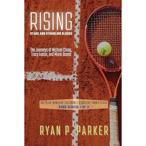 Ryan P Parker Rising Stars and Stumbling Blocks: The Journeys of Michael Chang, Tracy Austin, and Maria Bueno: 1 (One Slam Wonders: The Untold Stories of Tennis Stars) Ryan P Parker Rising Stars and Stumbling Blocks: The Journeys of Michael Chang, Tracy Austin, and Maria Bueno: 1 (One Slam Wonders: The Untold Stories of Tennis Stars)