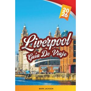 Jackson GUÍA DE VIAJE LIVERPOOL 2026: Descubre gemas ocultas, monumentos históricos, consejos de viaje y experiencias vacacionales inolvidables Jackson GUÍA DE VIAJE LIVERPOOL 2026: Descubre gemas ocultas, monumentos históricos, consejos de viaje y experiencias vacacionales inolvidables