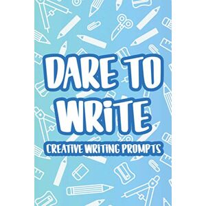 Dixon, Beverly Dare To Write Creative Writing Prompts: Kids Writing And Drawing Activity Notebook, A Prompted Journal For Creative Self-Expression Dixon, Beverly Dare To Write Creative Writing Prompts: Kids Writing And Drawing Activity Notebook, A Prompted Journal For Creative Self-Expression