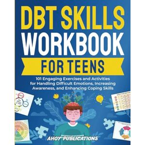 Publications, Ahoy DBT Skills Workbook for Teens: 101 Engaging Exercises and Activities for Handling Difficult Emotions, Increasing Awareness, and Enhancing Coping Skills (The Emotion Detectives) Publications, Ahoy DBT Skills Workbook for Teens: 101 Engaging Exercises and Activities for Handling Difficult Emotions, Increasing Awareness, and Enhancing Coping Skills (The Emotion Detectives)