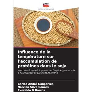 Gonçalves, Carlos André Influence de la température sur l'accumulation de protéines dans le soja: Approche écophysiologique chez les génotypes de soja à haute teneur en protéines de réserve Gonçalves, Carlos André Influence de la température sur l'accumulation de protéines dans le soja: Approche écophysiologique chez les génotypes de soja à haute teneur en protéines de réserve