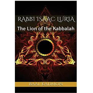 Kadmon, Baal Rabbi Isaac Luria: The Lion of the Kabbalah: Volume 1 (Jewish Mystics) Kadmon, Baal Rabbi Isaac Luria: The Lion of the Kabbalah: Volume 1 (Jewish Mystics)