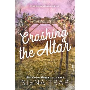 Trap, Siena Crashing the Altar: A Country Romance (Rust Canyon) Trap, Siena Crashing the Altar: A Country Romance (Rust Canyon)