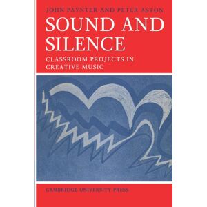 Paynter, John Sound and Silence: Classroom Projects in Creative Music: 2 (Resources of Music, Series Number 2) Paynter, John Sound and Silence: Classroom Projects in Creative Music: 2 (Resources of Music, Series Number 2)