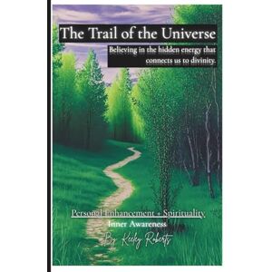 Roberts The Trail of the Universe: Believing in the hidden energy that connects us to divinity Roberts The Trail of the Universe: Believing in the hidden energy that connects us to divinity