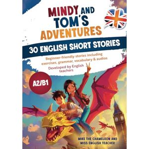 English Teacher, Miss Mindy's and Tom's adventures 30 English short stories: Beginner-friendly stories including exercises, grammar, vocabulary & audios English Teacher, Miss Mindy's and Tom's adventures 30 English short stories: Beginner-friendly stories including exercises, grammar, vocabulary & audios