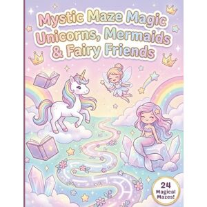 Lilly Ortiz Mystic Maze Magic Unicorns Mermaids & Fairy Friends: A Fantasy Maze Adventure Book Featuring Unicorn Trails, Mermaid Paths & Fairy Sparkles, 24 Magical Mazes for Girls Ages 4 8, Lilly Ortiz Mystic Maze Magic Unicorns Mermaids & Fairy Friends: A Fantasy Maze Adventure Book Featuring Unicorn Trails, Mermaid Paths & Fairy Sparkles, 24 Magical Mazes for Girls Ages 4 8,
