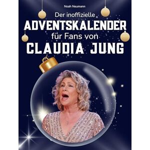 Neumann, Noah Der inoffizielle Adventskalender für Fans von Claudia Jung: 24 Tage mit deinem Star bis Weihnachten. Fanbuch und Biografie in einem. Das ideale Geschenkt für alle Fans. Neumann, Noah Der inoffizielle Adventskalender für Fans von Claudia Jung: 24 Tage mit deinem Star bis Weihnachten. Fanbuch und Biografie in einem. Das ideale Geschenkt für alle Fans.