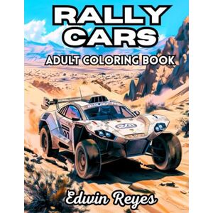 Reyes, Edwin Rally Cars Adult Coloring Book: 40 Pages to Coloring of Offroad Competitions, Garage Mechanics and Motorsport Vehicles Stress Relief & Relaxation ... (Edwin Reyes Coloring Book Collection) Reyes, Edwin Rally Cars Adult Coloring Book: 40 Pages to Coloring of Offroad Competitions, Garage Mechanics and Motorsport Vehicles Stress Relief & Relaxation ... (Edwin Reyes Coloring Book Collection)