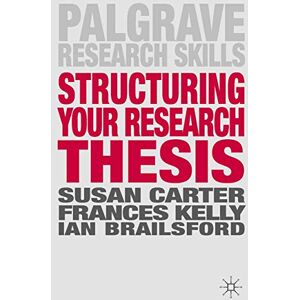 Carter, Susan Structuring Your Research Thesis (Palgrave Research Skills) Carter, Susan Structuring Your Research Thesis (Palgrave Research Skills)