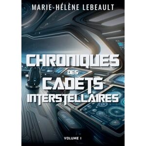 Lebeault, Marie-Hélène Chroniques des cadets interstellaires Lebeault, Marie-Hélène Chroniques des cadets interstellaires