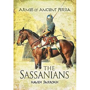 Farrokh, Kaveh The Armies of Ancient Persia: The Sassanians Farrokh, Kaveh The Armies of Ancient Persia: The Sassanians