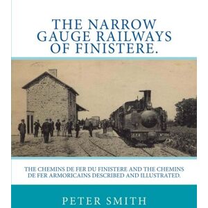 Smith, Peter The narrow gauge railways of Finistere. Smith, Peter The narrow gauge railways of Finistere.
