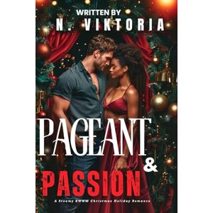 Viktoria, N. Pageant & Passion: A Steamy BWWM Interracial Multicultural Standalone Contemporary Christmas Holiday Magic Small Town Romance (12 Days of Christmas Collection) Viktoria, N. Pageant & Passion: A Steamy BWWM Interracial Multicultural Standalone Contemporary Christmas Holiday Magic Small Town Romance (12 Days of Christmas Collection)