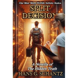 Schantz, Hans G. Split Decision: A Novella of the Hidden Truth Schantz, Hans G. Split Decision: A Novella of the Hidden Truth