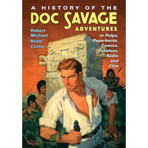 Cotter, Robert Michael “Bobb” A History of the Doc Savage Adventures in Pulps, Paperbacks, Comics, Fanzines, Radio and Film Cotter, Robert Michael “Bobb” A History of the Doc Savage Adventures in Pulps, Paperbacks, Comics, Fanzines, Radio and Film