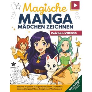 Bravo, Birgit Magische Manga-Mädchen zeichnen lernen – für Mädchen ab 8 mit Video-Tutorials: Schritt-für-Schritt-Zeichenbuch mit Zaubertier, Verwandlungsoutfit und magischem Werkzeug Bravo, Birgit Magische Manga-Mädchen zeichnen lernen – für Mädchen ab 8 mit Video-Tutorials: Schritt-für-Schritt-Zeichenbuch mit Zaubertier, Verwandlungsoutfit und magischem Werkzeug