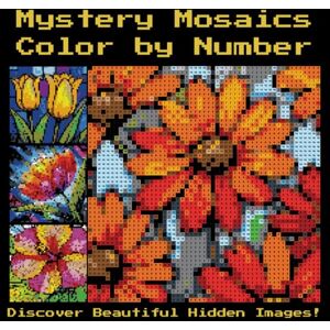 Brightwell, Juliet Mystery Mosaics Color By Number: Flowers – A Relaxing Hidden Picture Coloring Book for Adults with Beautiful Floral Designs: Discover 50 Stunning ... Mosaic Art: Hidden Designs Revealed in Color) Brightwell, Juliet Mystery Mosaics Color By Number: Flowers – A Relaxing Hidden Picture Coloring Book for Adults with Beautiful Floral Designs: Discover 50 Stunning ... Mosaic Art: Hidden Designs Revealed in Color)