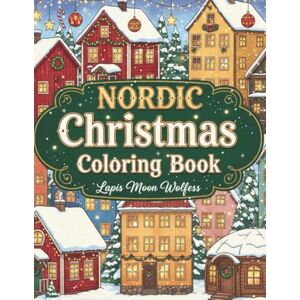 Lapis Moon Wolfess Nordic Christmas Cottages Coloring Book: 40 Cozy Winter Houses for Adults – Relaxing Holiday & Stress Relief Fun Lapis Moon Wolfess Nordic Christmas Cottages Coloring Book: 40 Cozy Winter Houses for Adults – Relaxing Holiday & Stress Relief Fun