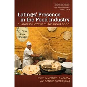 Latin@s' Presence in the Food Industry: Changing How We Think about Food (Food and Foodways) Latin@s' Presence in the Food Industry: Changing How We Think about Food (Food and Foodways)