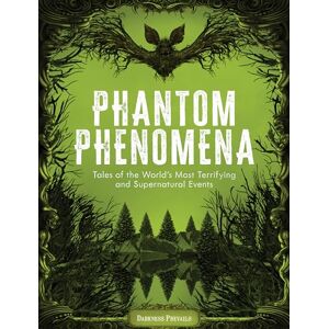 Darkness Prevails Phantom Phenomena: Tales of the World's Most Terrifying and Supernatural Events Darkness Prevails Phantom Phenomena: Tales of the World's Most Terrifying and Supernatural Events