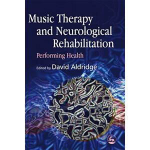 Music Therapy and Neurological Rehabilitation: Performing Health Music Therapy and Neurological Rehabilitation: Performing Health