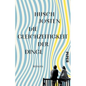 Josten, Husch Die Gleichzeitigkeit der Dinge: Roman Eine kluge und feinsinnige Erzählung über Liebe und Vergänglichkeit Josten, Husch Die Gleichzeitigkeit der Dinge: Roman Eine kluge und feinsinnige Erzählung über Liebe und Vergänglichkeit