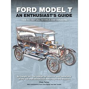 Chas Parker Ford Model T- An Enthusiast's Guide 1908 to 1927 (all models and variants) Chas Parker Ford Model T- An Enthusiast's Guide 1908 to 1927 (all models and variants)