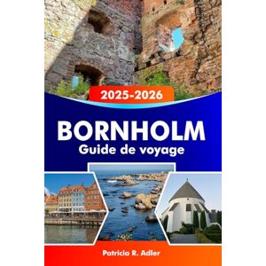 Adler, Patricia R. BORNHOLM Guide de voyage 2025-2026: Découvrez les sentiers côtiers fascinants du Danemark, les villages cachés, la cuisine locale, les sites historiques et les joyaux culturels en Allemagne Adler, Patricia R. BORNHOLM Guide de voyage 2025-2026: Découvrez les sentiers côtiers fascinants du Danemark, les villages cachés, la cuisine locale, les sites historiques et les joyaux culturels en Allemagne