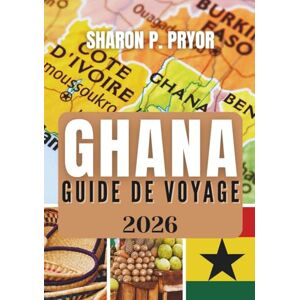 P. PRYOR, SHARON GHANA GUIDE DE VOYAGE 2026 P. PRYOR, SHARON GHANA GUIDE DE VOYAGE 2026