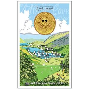 Hannan, Tony The Wicket Men: The Last Rites of Minor Counties Cricket Hannan, Tony The Wicket Men: The Last Rites of Minor Counties Cricket