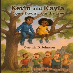 JOHNSON, CYNTHIA D KEVIN AND KAYLA: COME DOWN FROM THAT TREE: 1 JOHNSON, CYNTHIA D KEVIN AND KAYLA: COME DOWN FROM THAT TREE: 1