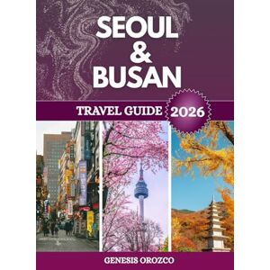 OROZCO, GENESIS SEOUL & BUSAN TRAVEL GUIDE 2026: Essential discoveries in South Korea’s iconic cities. OROZCO, GENESIS SEOUL & BUSAN TRAVEL GUIDE 2026: Essential discoveries in South Korea’s iconic cities.