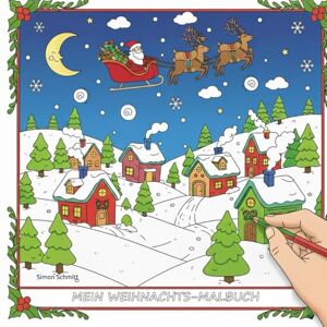 Schmitt, Simon MEIN WEIHNACHTS MALBUCH: 56 Weihnachtliche Motive zum Ausmalen für Kinder: Fröhliche Weihnachten: Malspaß für kleine Künstler Schmitt, Simon MEIN WEIHNACHTS MALBUCH: 56 Weihnachtliche Motive zum Ausmalen für Kinder: Fröhliche Weihnachten: Malspaß für kleine Künstler