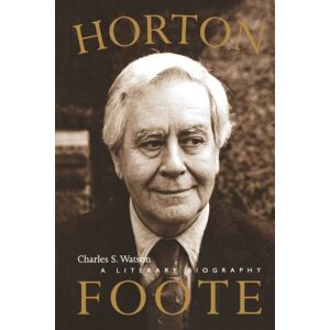 University of Texas Press Horton Foote: A Literary Biography (Jack and Doris Smothers Series in Texas History, Life, and Culture Book 9) University of Texas Press Horton Foote: A Literary Biography (Jack and Doris Smothers Series in Texas History, Life, and Culture Book 9)