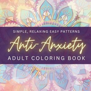 Throndsen, Nichole Anti-Anxiety Coloring Book for Women: Calming Patterns, Positive Affirmations & Relaxing Designs for Stress Relief, Mindfulness, and Self-Care Throndsen, Nichole Anti-Anxiety Coloring Book for Women: Calming Patterns, Positive Affirmations & Relaxing Designs for Stress Relief, Mindfulness, and Self-Care