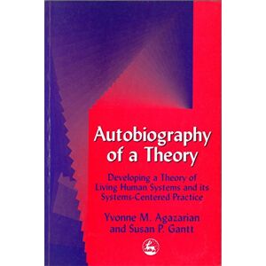 Yvonne M. Agazarian and Susan P. Gantt Autobiography of a Theory: Developing a Theory of Living Human Systems and its Systems-Centered Practice: 11 (International Library of Group Analysis (Paperback)) Yvonne M. Agazarian and Susan P. Gantt Autobiography of a Theory: Developing a Theory of Living Human Systems and its Systems-Centered Practice: 11 (International Library of Group Analysis (Paperback))