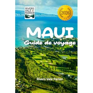 Parker, Rivers Vale Maui Guide de voyage 2026: Explorer les plages, la culture et les merveilles naturelles à couper le souffle d'Hawaï Parker, Rivers Vale Maui Guide de voyage 2026: Explorer les plages, la culture et les merveilles naturelles à couper le souffle d'Hawaï