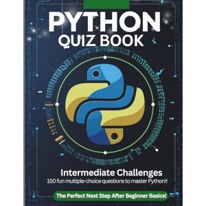 Batra, Gunjan Python Quiz Book: Intermediate Challenges — 150 Fun MCQs to Master Lists, Dictionaries, Strings, Error Handling & Files: Level Up Your Python Skills ... & Self-Learners (Python Quiz Book Series) Batra, Gunjan Python Quiz Book: Intermediate Challenges — 150 Fun MCQs to Master Lists, Dictionaries, Strings, Error Handling & Files: Level Up Your Python Skills ... & Self-Learners (Python Quiz Book Series)