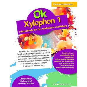 Gibellino Prof, Francesco Ok Xylophon 1: Lehrmethode für die musikalische Ausbildung 80 progressive Melodien/386 Audiodateien Gibellino Prof, Francesco Ok Xylophon 1: Lehrmethode für die musikalische Ausbildung 80 progressive Melodien/386 Audiodateien