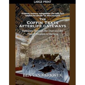 Kerkwyk, Ben Van The Coffin Texts, Afterlife Gateways: 3 (Egyptian Sacred Texts) Kerkwyk, Ben Van The Coffin Texts, Afterlife Gateways: 3 (Egyptian Sacred Texts)