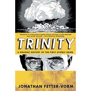 Fetter-Vorm, Jonathan Trinity: a Graphic History of the First Atomic Bomb Fetter-Vorm, Jonathan Trinity: a Graphic History of the First Atomic Bomb