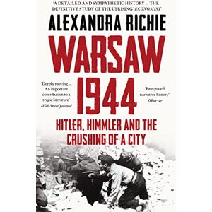 Richie, Alexandra Warsaw 1944: Hitler, Himmler and the Crushing of a City Richie, Alexandra Warsaw 1944: Hitler, Himmler and the Crushing of a City